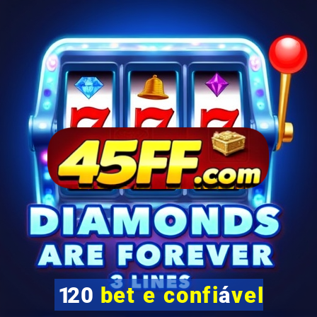 120 bet e confiável